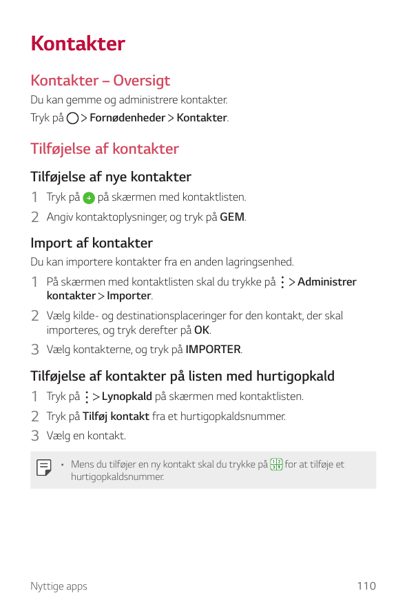 KontakterKontakter – OversigtDu kan gemme og administrere kontakter.Tryk påFornødenheder Kontakter.Tilføjelse af kontakterTilføj