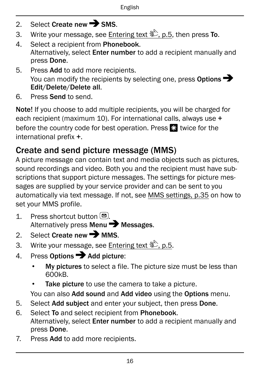 English2.3.4.5.6.Select Create newSMS.Write your message, see Entering text , p.5, then press To.Select a recipient from Phonebo