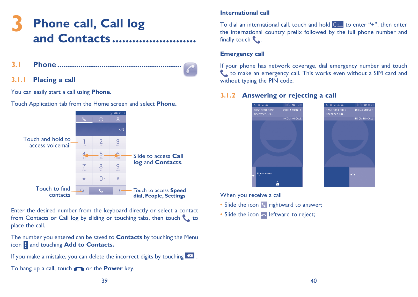 3  Phone call, Call log  To dial an international call, touch and hold   to enter “+”, then enter International callthe internat