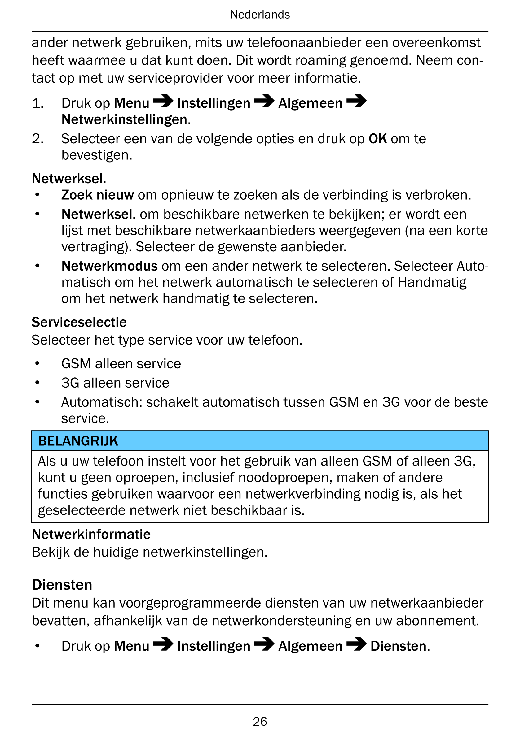 Nederlands
ander netwerk gebruiken, mits uw telefoonaanbieder een overeenkomst
heeft waarmee u dat kunt doen. Dit wordt roaming 