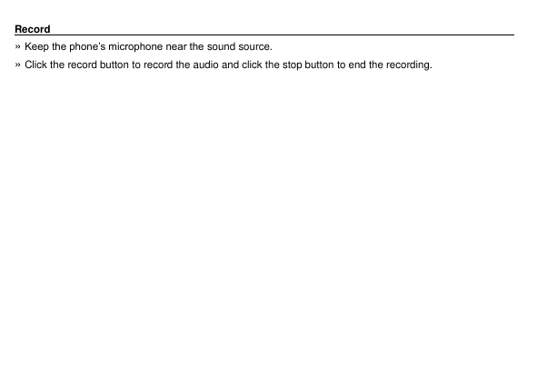 Record» Keep the phone’s microphone near the sound source.» Click the record button to record the audio and click the stop butto