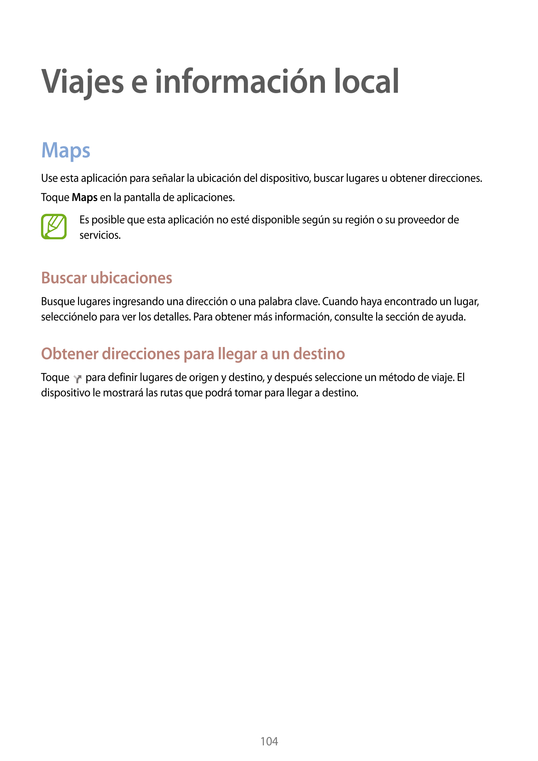 Viajes e información local
Maps
Use esta aplicación para señalar la ubicación del dispositivo, buscar lugares u obtener direccio