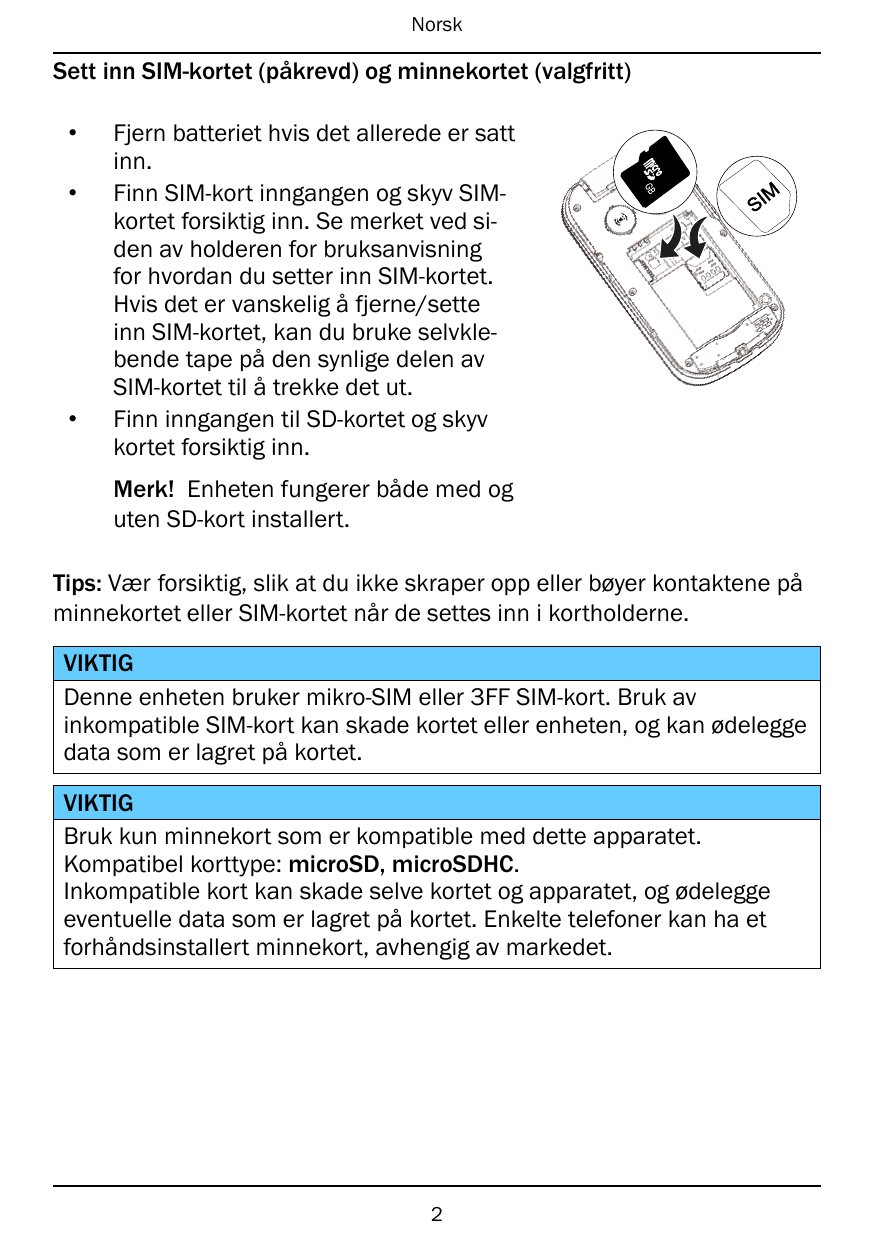 NorskSett inn SIM-kortet (påkrevd) og minnekortet (valgfritt)••GB•Fjern batteriet hvis det allerede er sattinn.Finn SIM-kort inn