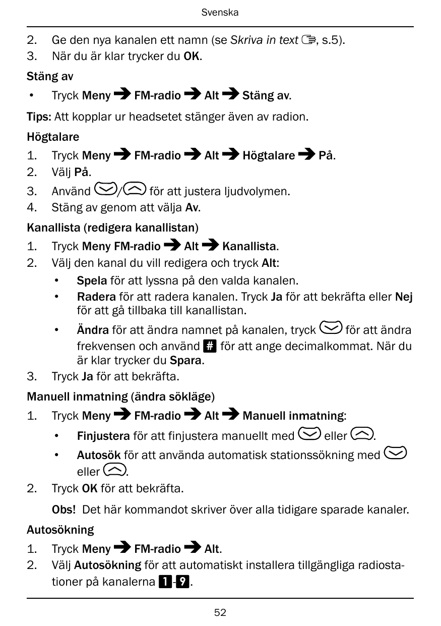 Svenska2.3.Ge den nya kanalen ett namn (se Skriva in textNär du är klar trycker du OK., s.5).Stäng av•Tryck MenyFM-radioAltStäng