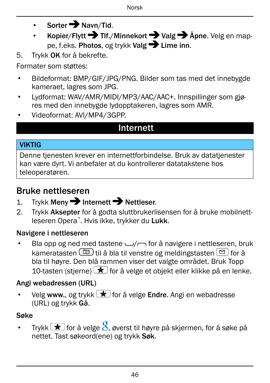 Norsk••SorterNavn/Tid.Kopier/FlyttTlf./Minnekortpe, f.eks. Photos, og trykk Valg5. Trykk OK for å bekrefte.Formater som støttes: