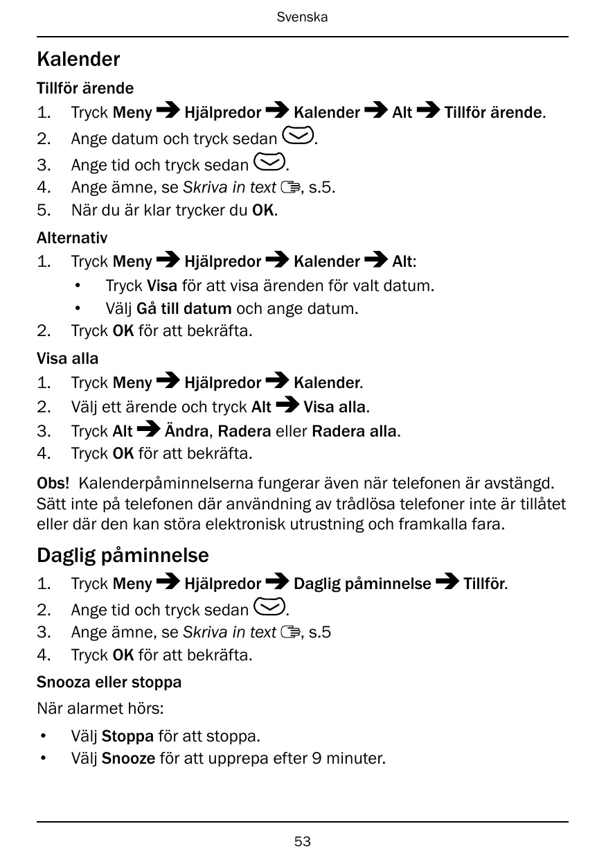 SvenskaKalenderTillför ärende1. Tryck MenyHjälpredorKalenderAltTillför ärende..2.Ange datum och tryck sedan3.4.5.Ange tid och tr