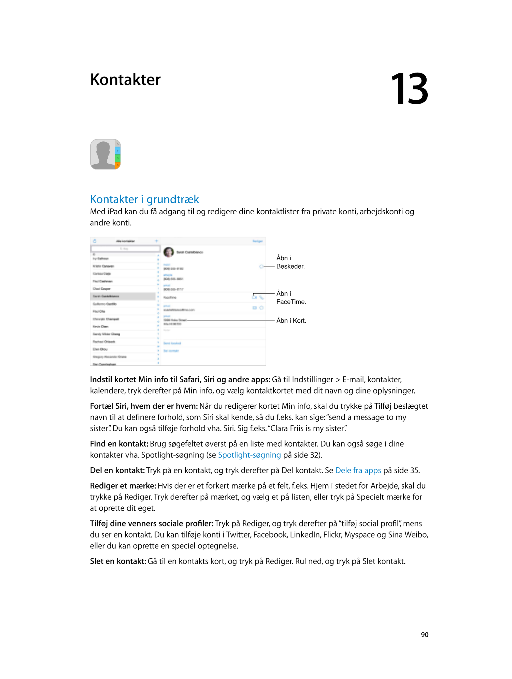   Kontakter 13         
Kontakter i grundtræk
Med iPad kan du få adgang til og redigere dine kontaktlister fra private konti, ar