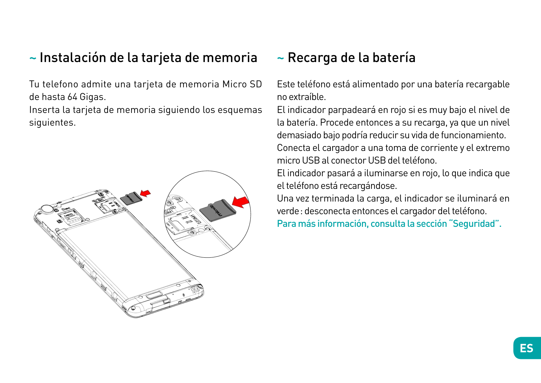 ~ Instalación de la tarjeta de memoria~ Recarga de la bateríaTu telefono admite una tarjeta de memoria Micro SDde hasta 64 Gigas