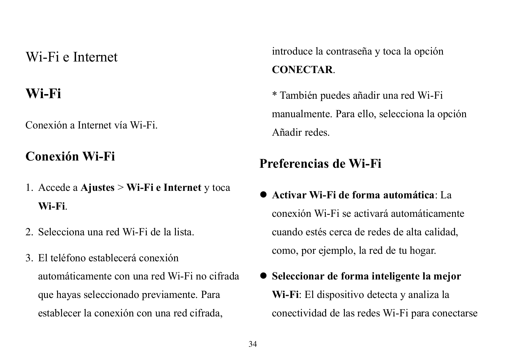 Wi-Fi e Internetintroduce la contraseña y toca la opciónWi-Fi* También puedes añadir una red Wi-FiCONECTAR.manualmente. Para ell