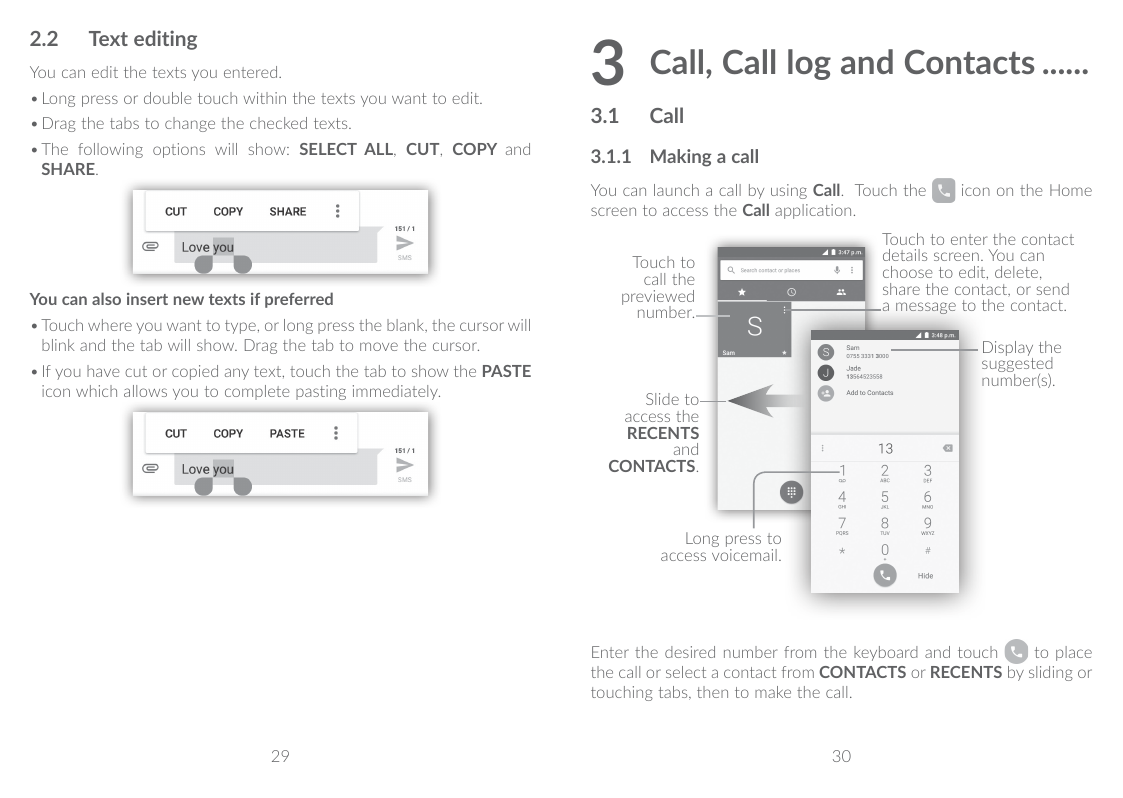 2.2Text editingYou can edit the texts you entered.•Long press or double touch within the texts you want to edit.3 Call, Call log
