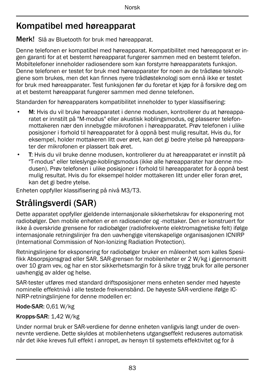 NorskKompatibel med høreapparatMerk! Slå av Bluetooth for bruk med høreapparat.Denne telefonen er kompatibel med høreapparat. Ko