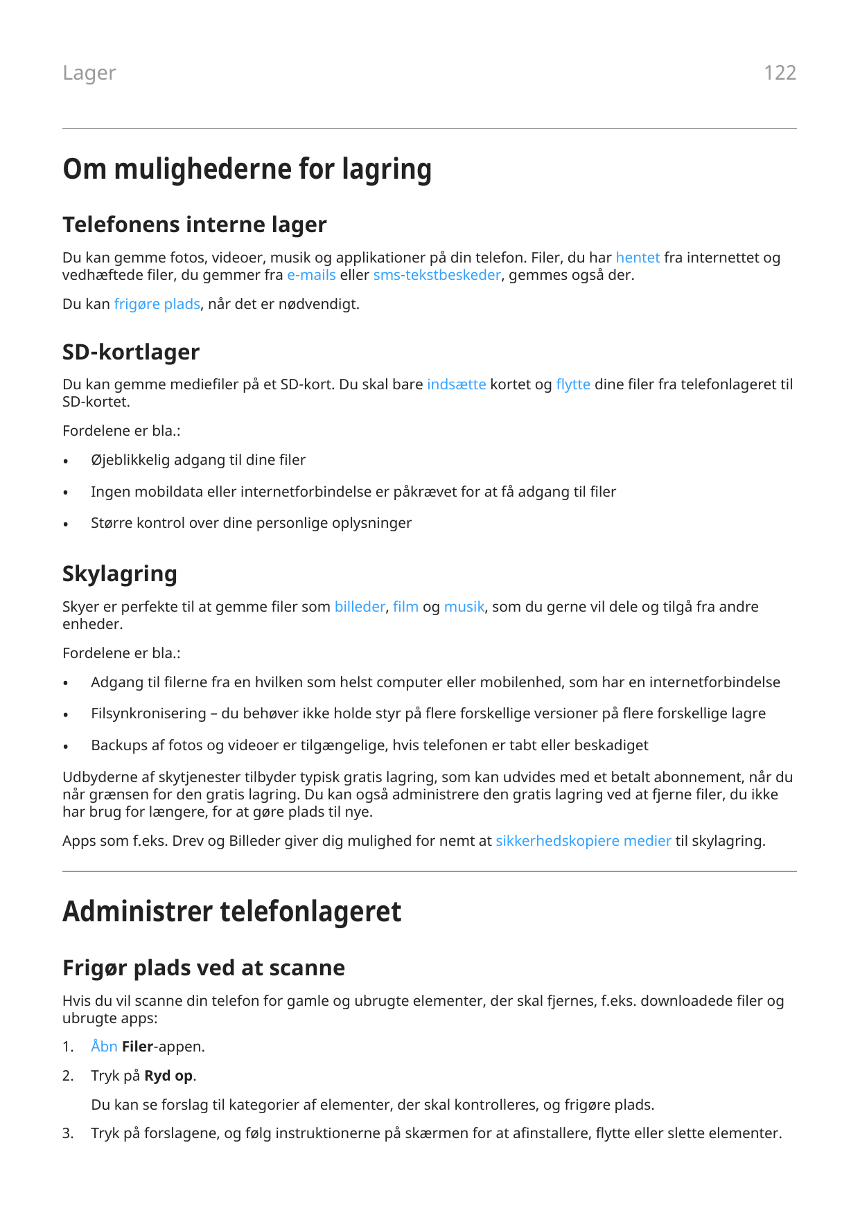 Lager122Om mulighederne for lagringTelefonens interne lagerDu kan gemme fotos, videoer, musik og applikationer på din telefon. F