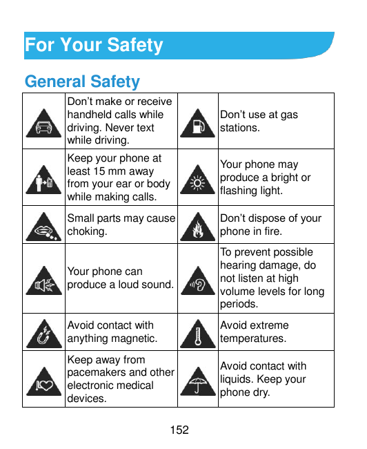 For Your SafetyGeneral SafetyDon’t make or receivehandheld calls whiledriving. Never textwhile driving.Don’t use at gasstations.