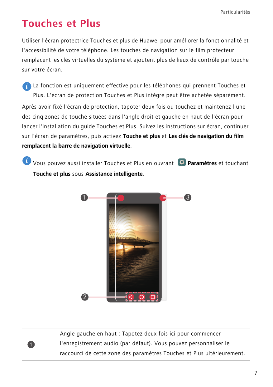 ParticularitésTouches et PlusUtiliser l'écran protectrice Touches et plus de Huawei pour améliorer la fonctionnalité etl'accessi