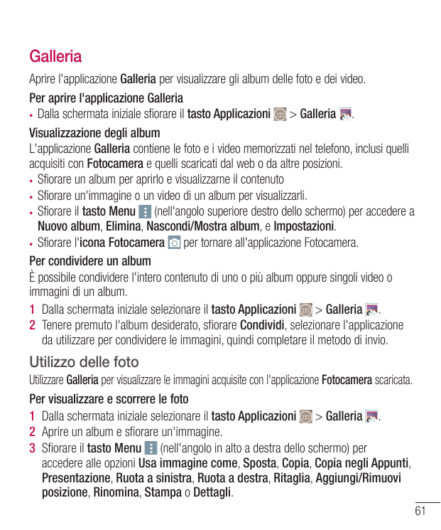 GalleriaAprire l'applicazione Galleria per visualizzare gli album delle foto e dei video.Per aprire l'applicazione Galleria• Dal