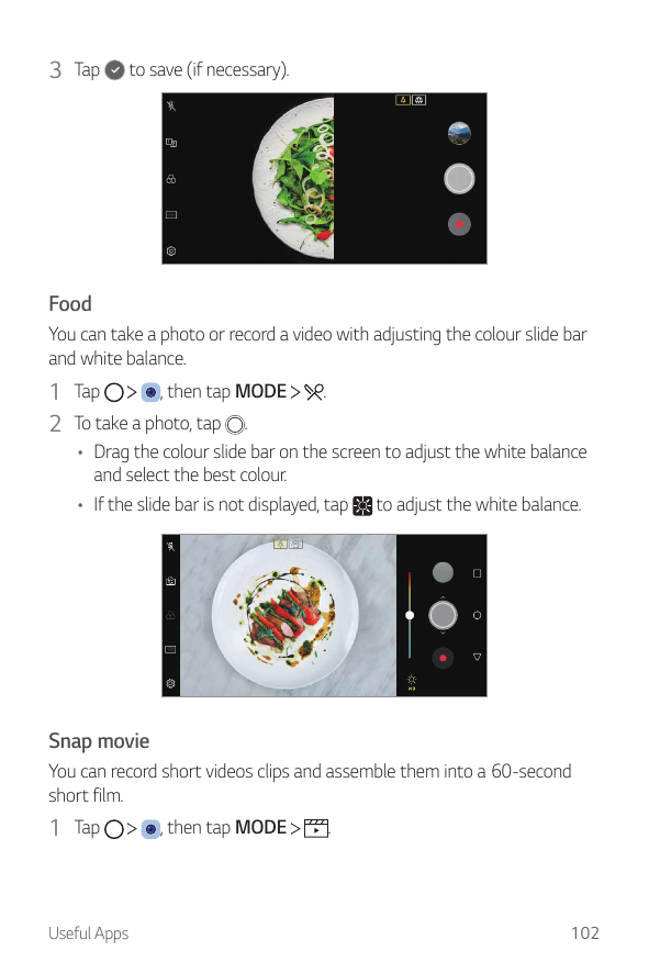 3 Tapto save (if necessary).FoodYou can take a photo or record a video with adjusting the colour slide barand white balance., th