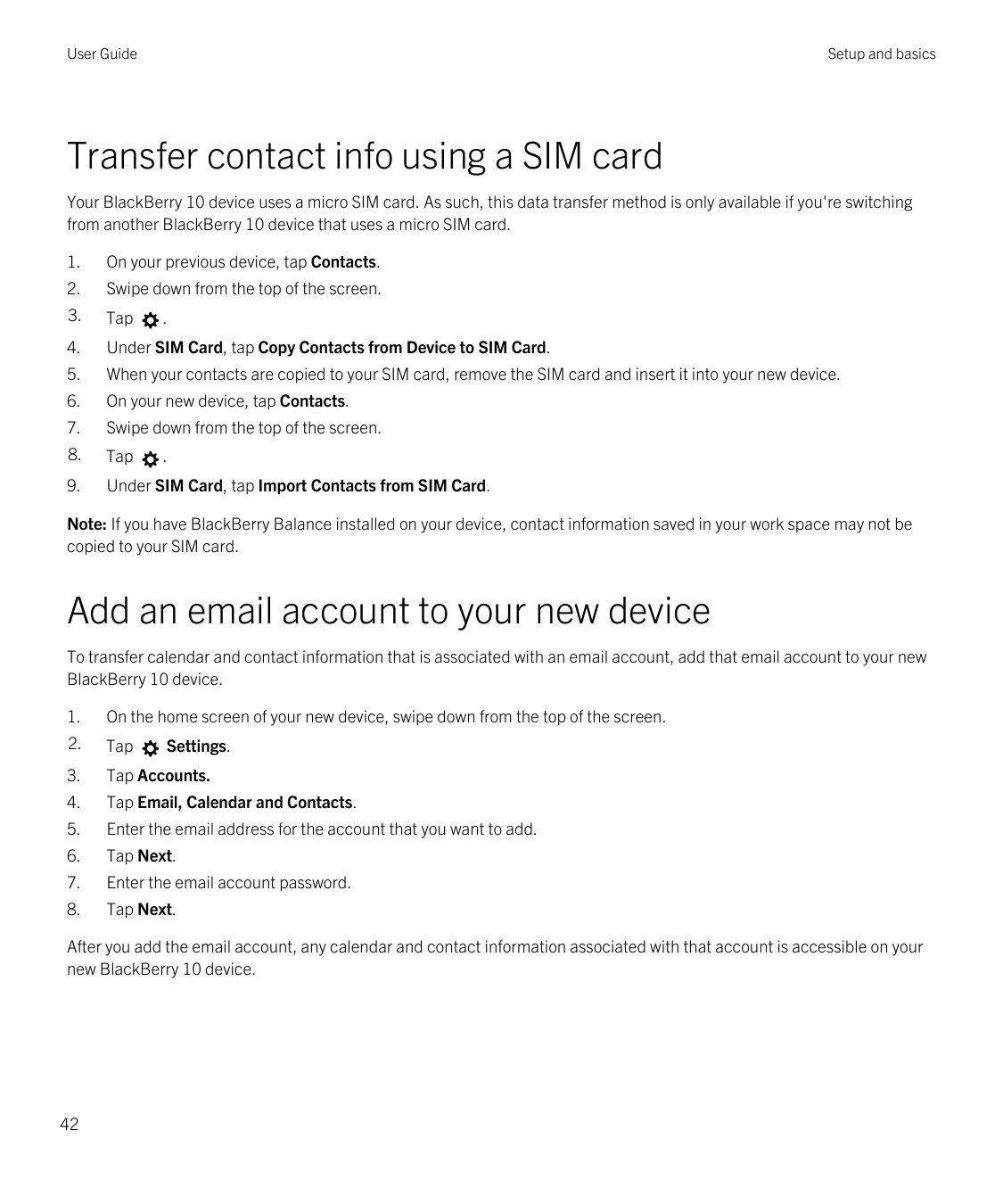 User GuideSetup and basicsTransfer contact info using a SIM cardYour BlackBerry 10 device uses a micro SIM card. As such, this d