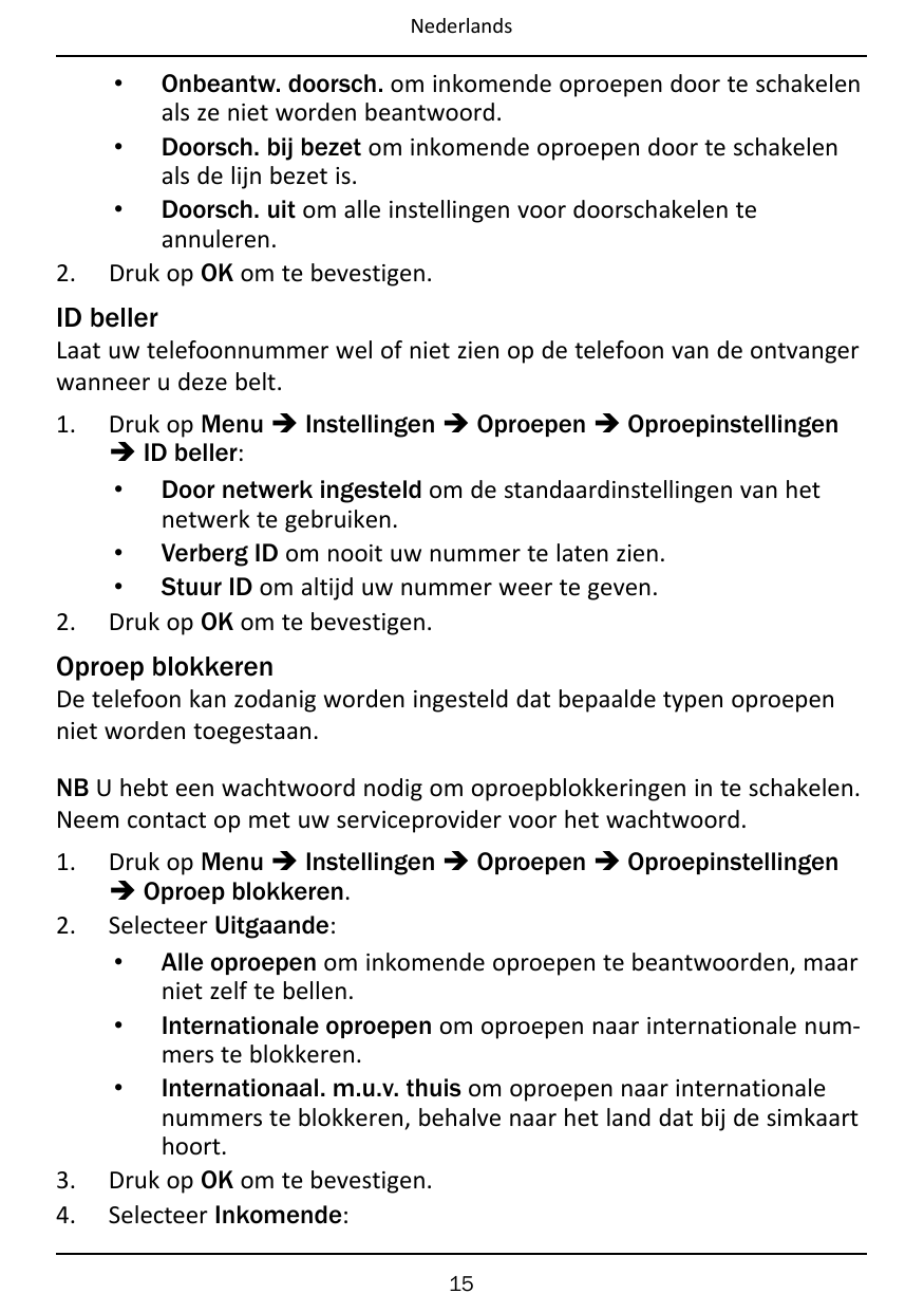 NederlandsOnbeantw. doorsch. om inkomende oproepen door te schakelenals ze niet worden beantwoord.• Doorsch. bij bezet om inkome