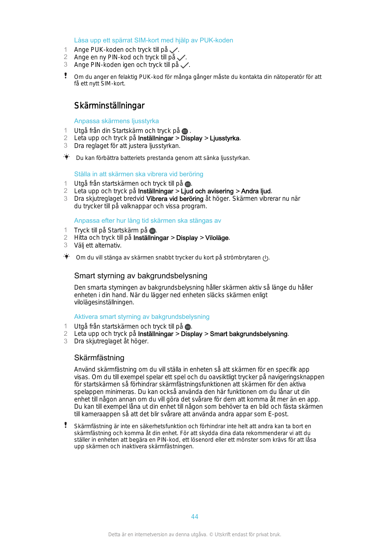 123Låsa upp ett spärrat SIM-kort med hjälp av PUK-kodenAnge PUK-koden och tryck till på.Ange en ny PIN-kod och tryck till på..An