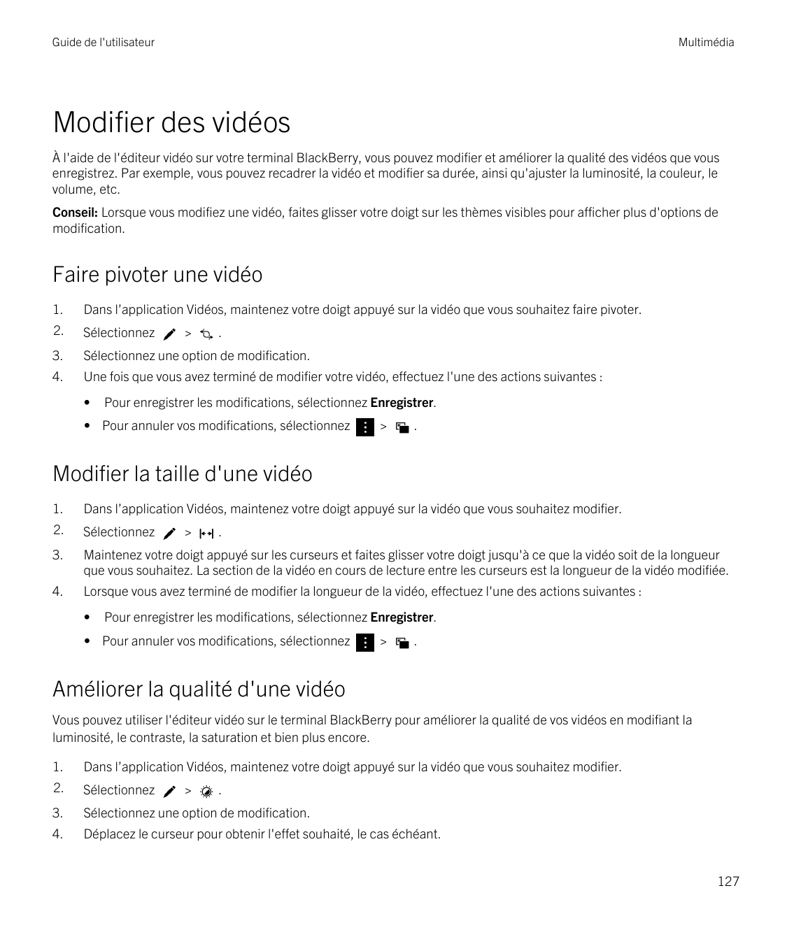Guide de l'utilisateurMultimédiaModifier des vidéosÀ l'aide de l'éditeur vidéo sur votre terminal BlackBerry, vous pouvez modifi
