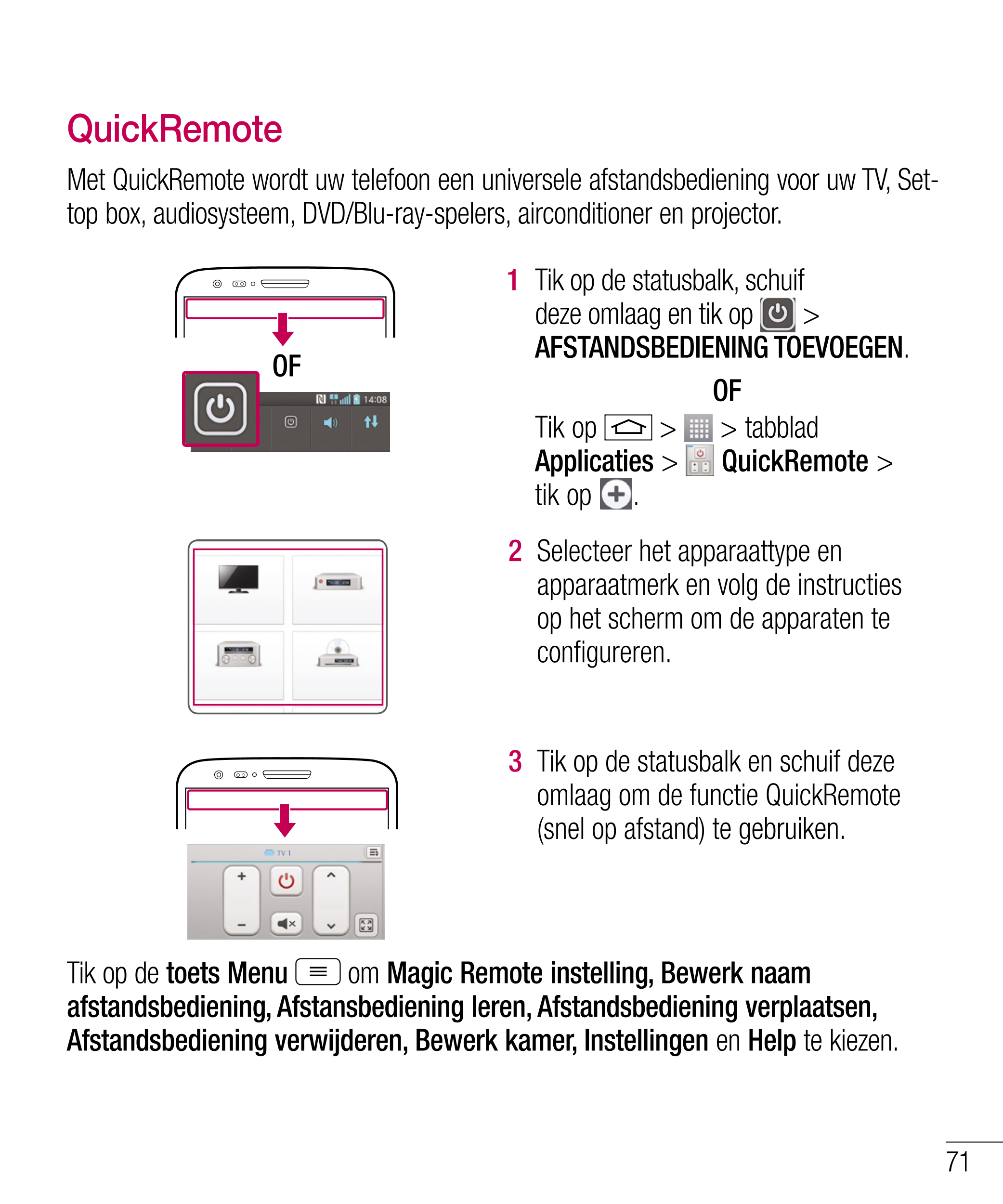 QuickRemote
Met QuickRemote wordt uw telefoon een universele afstandsbediening voor uw TV, Set-
top box, audiosysteem, DVD/Blu-r