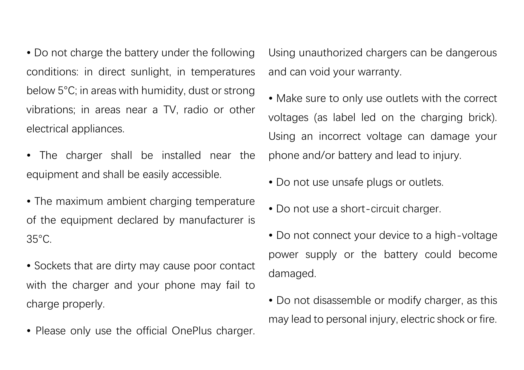 • Do not charge the battery under the followingUsing unauthorized chargers can be dangerousconditions: in direct sunlight, in te