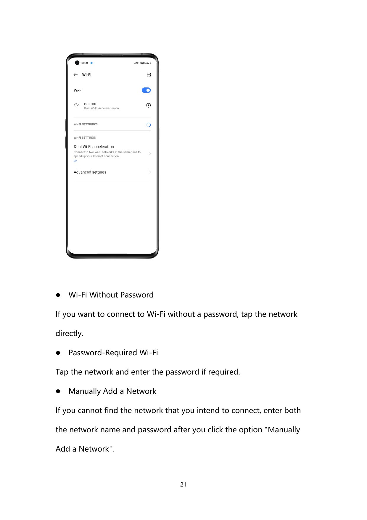 Wi-Fi Without PasswordIf you want to connect to Wi-Fi without a password, tap the networkdirectly.Password-Required Wi-FiTap t