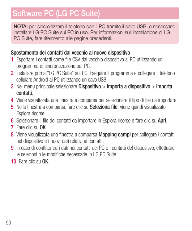 Software PC (LG PC Suite)NOTA: per sincronizzare il telefono con il PC tramite il cavo USB, è necessarioinstallare LG PC Suite s