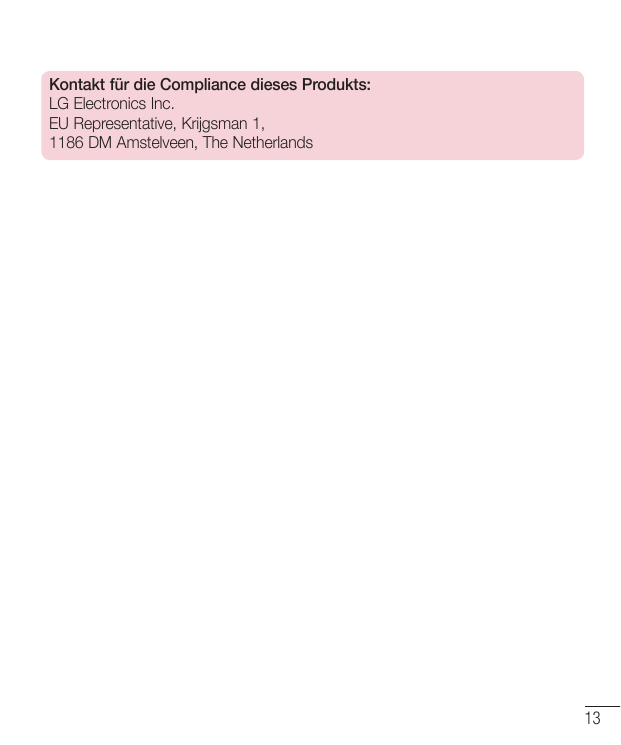 Kontakt für die Compliance dieses Produkts:LG Electronics Inc.EU Representative, Krijgsman 1,1186 DM Amstelveen, The Netherlands