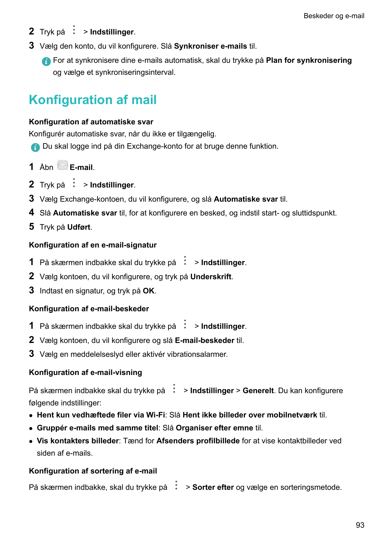 Beskeder og e-mail23Tryk på> Indstillinger.Vælg den konto, du vil konfigurere. Slå Synkroniser e-mails til.For at synkronisere d