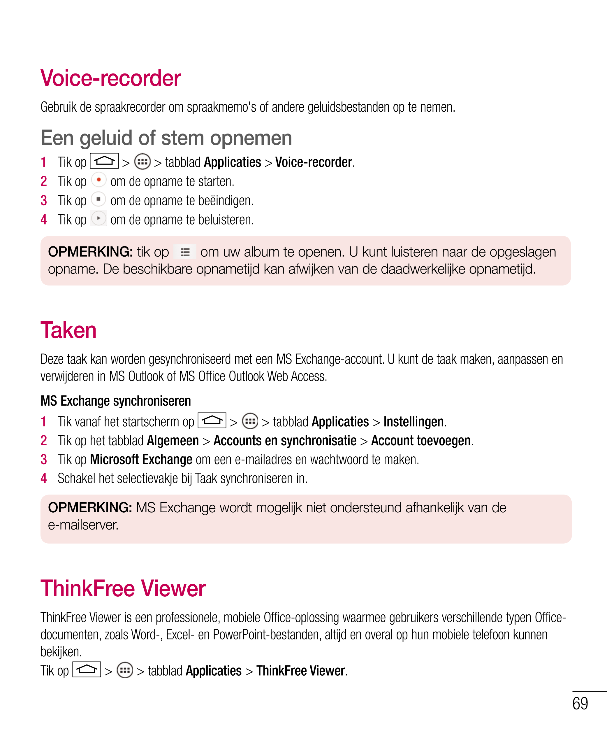 Voice-recorder
Gebruik de spraakrecorder om spraakmemo's of andere geluidsbestanden op te nemen.
Een geluid of stem opnemen
1   