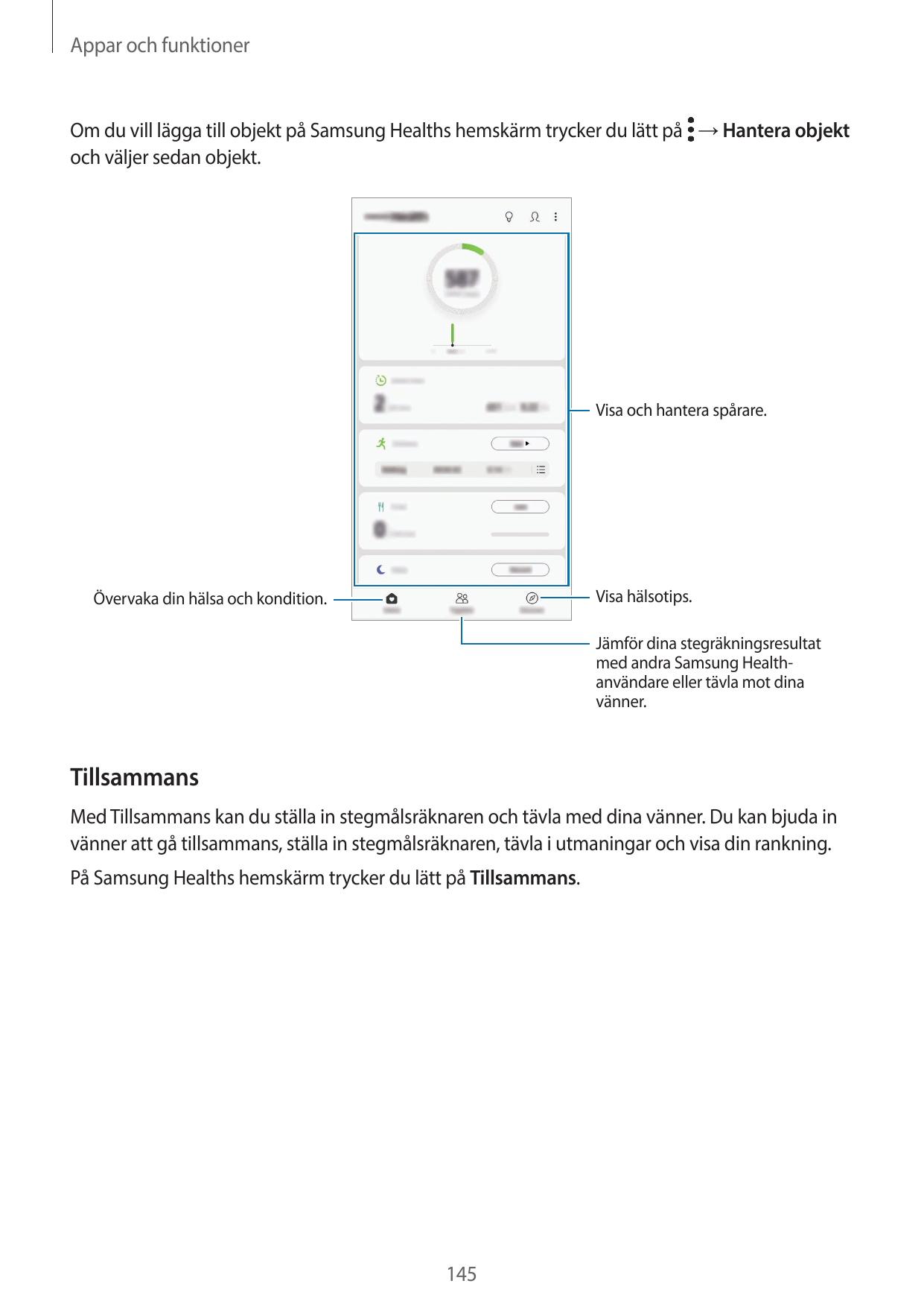 Appar och funktionerOm du vill lägga till objekt på Samsung Healths hemskärm trycker du lätt på → Hantera objektoch väljer sedan