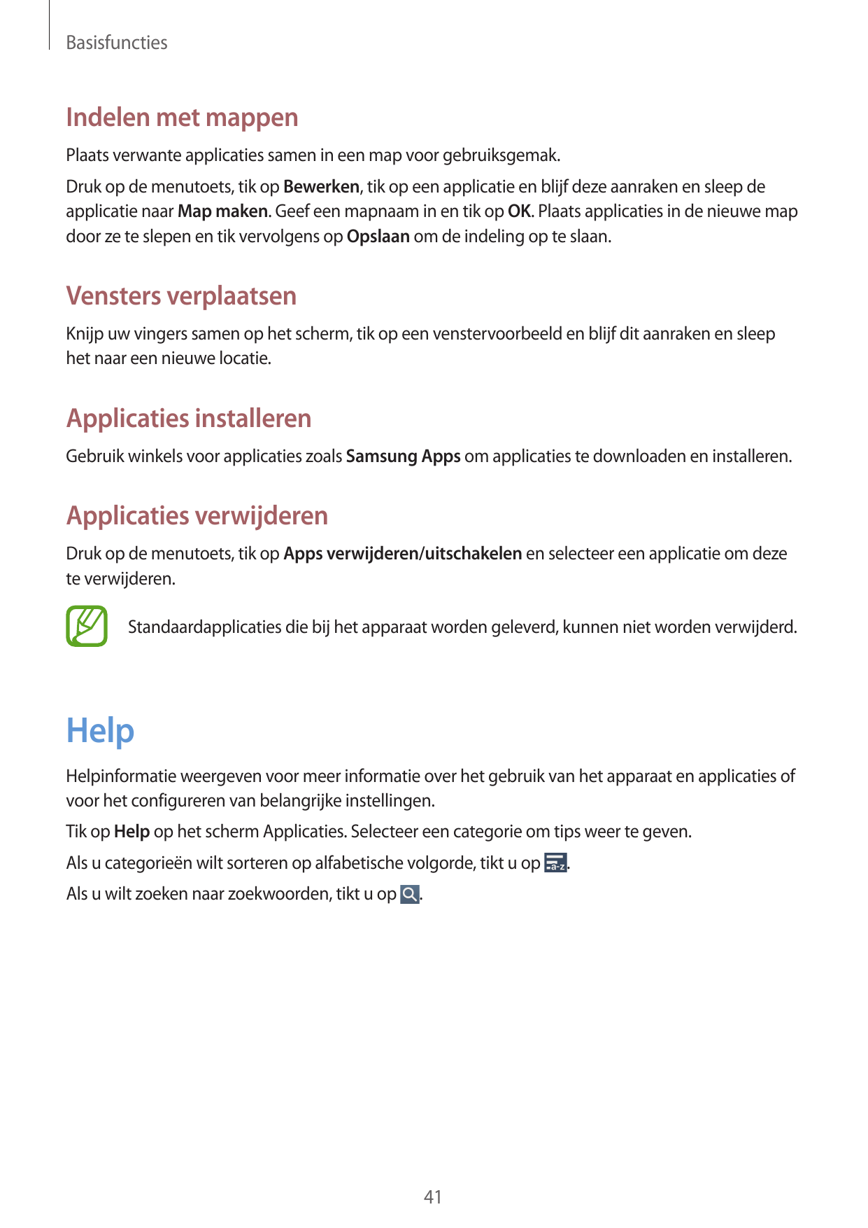 BasisfunctiesIndelen met mappenPlaats verwante applicaties samen in een map voor gebruiksgemak.Druk op de menutoets, tik op Bewe