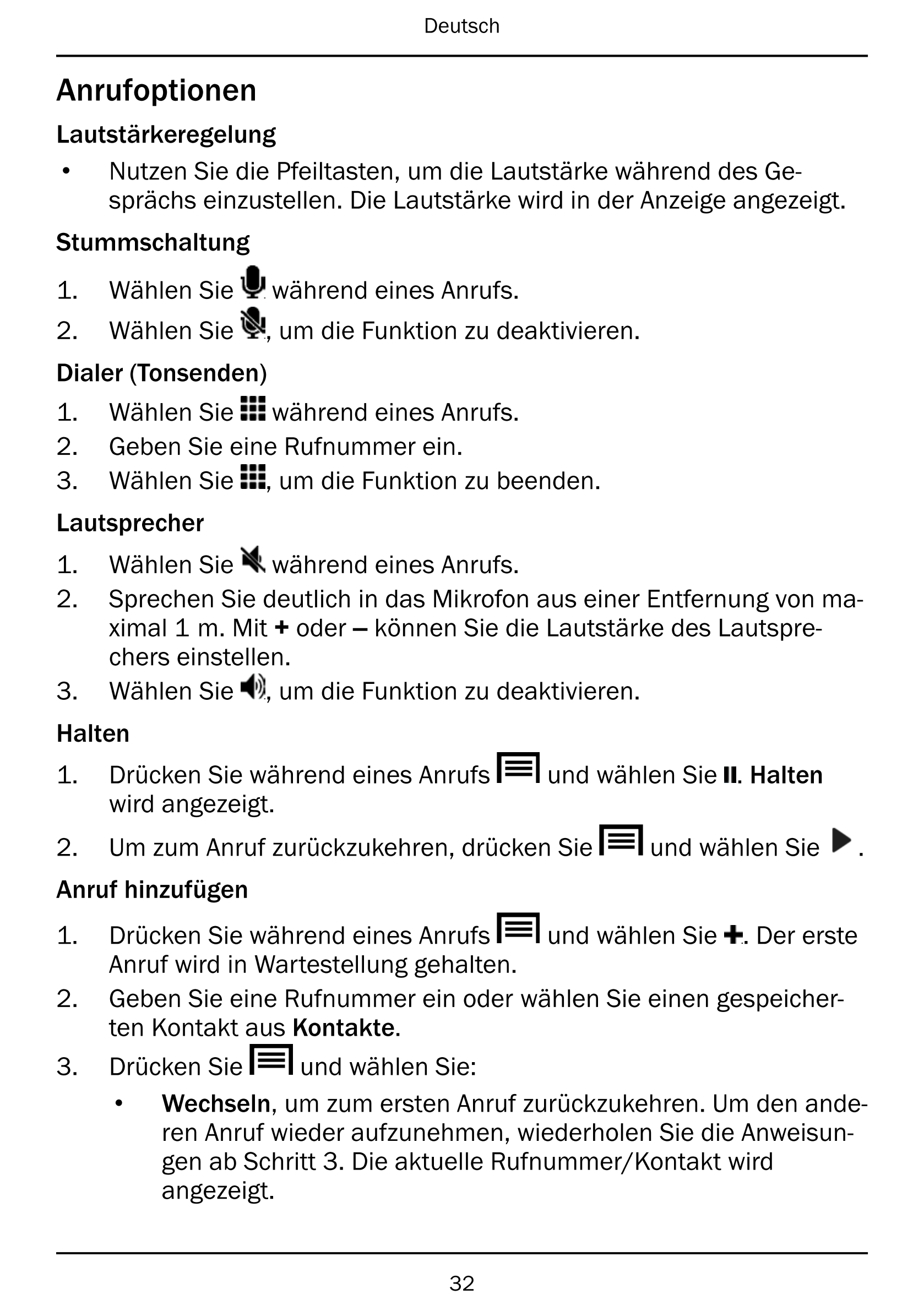 Deutsch
Anrufoptionen
Lautstärkeregelung
• Nutzen Sie die Pfeiltasten, um die Lautstärke während des Ge-
sprächs einzustellen. D