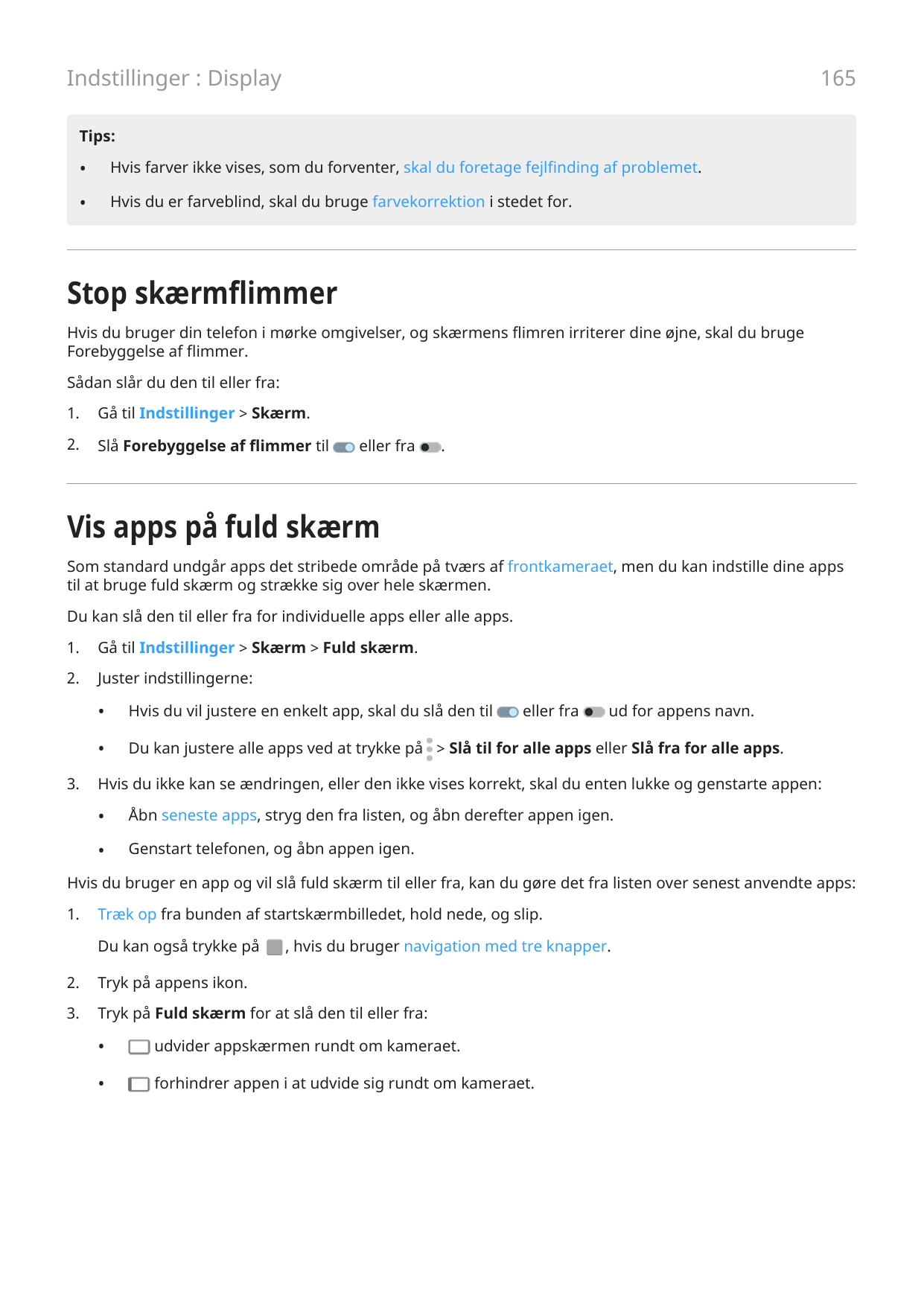 165Indstillinger : DisplayTips:•Hvis farver ikke vises, som du forventer, skal du foretage fejlfinding af problemet.•Hvis du er 