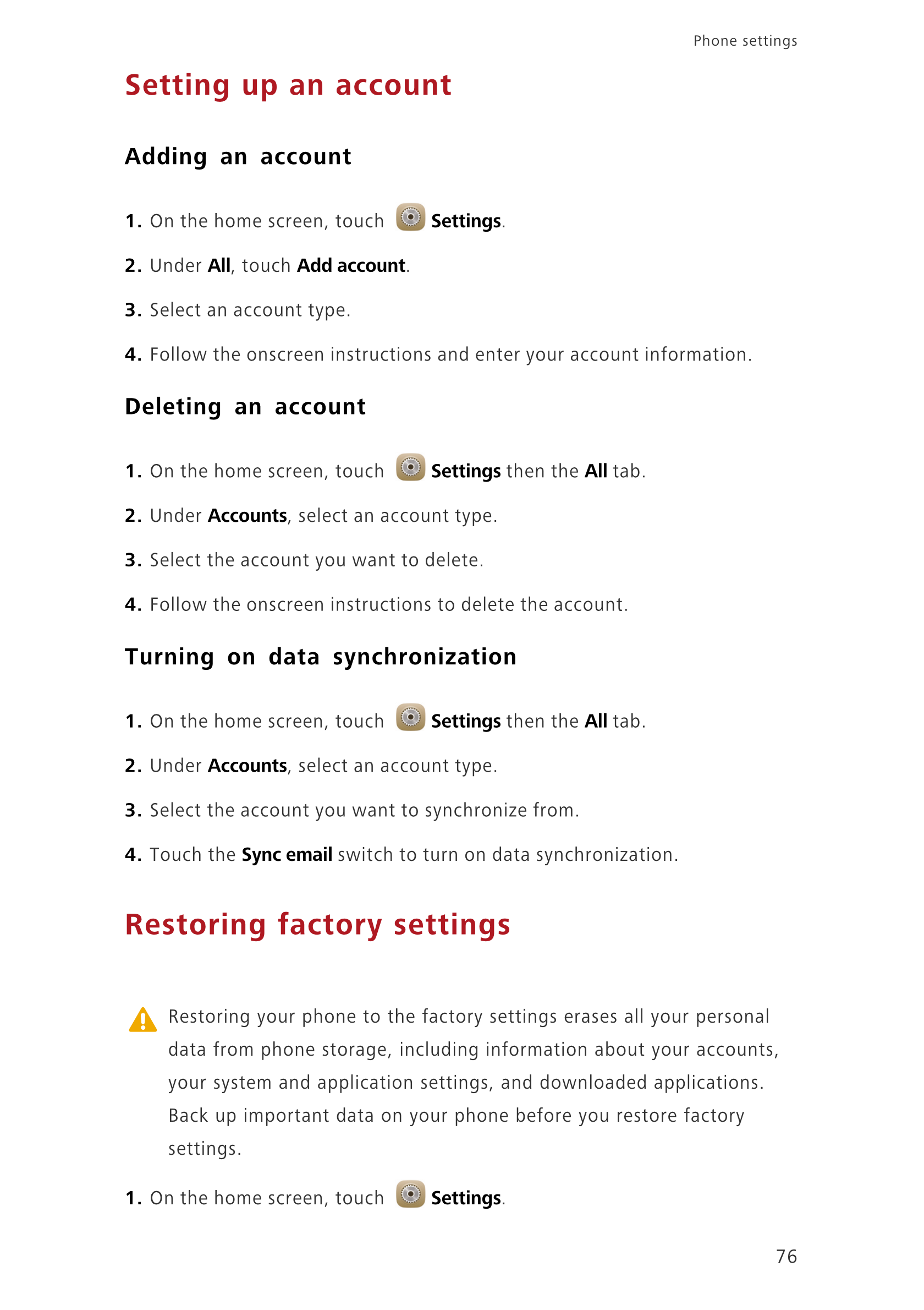 Phone settings 
Setting up an account
Adding an account
1.  On the home screen, touch  Settings.
2.  Under  All, touch  Add acco