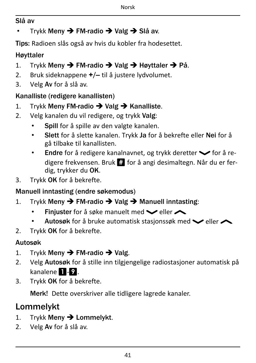 NorskSlå av• Trykk Meny � FM-radio � Valg � Slå av.Tips: Radioen slås også av hvis du kobler fra hodesettet.Høyttaler1. Trykk Me