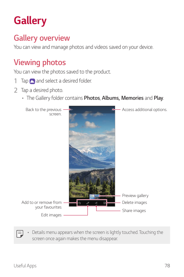 GalleryGallery overviewYou can view and manage photos and videos saved on your device.Viewing photosYou can view the photos save