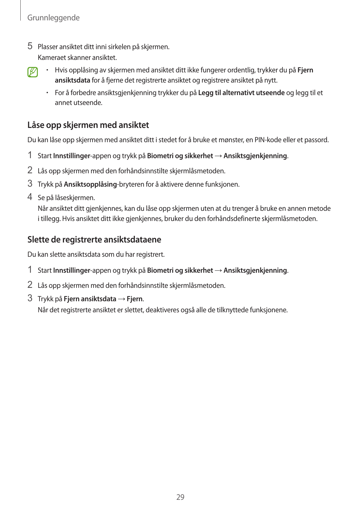 Grunnleggende5 Plasser ansiktet ditt inni sirkelen på skjermen.Kameraet skanner ansiktet.•  Hvis opplåsing av skjermen med ansik