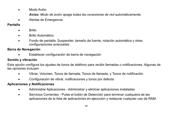 •Modo AviónAviso: Modo de avión apaga todas las conexiones de red automáticamente.•PantallaAlertas de Emergencia•Brillo•Brillo A