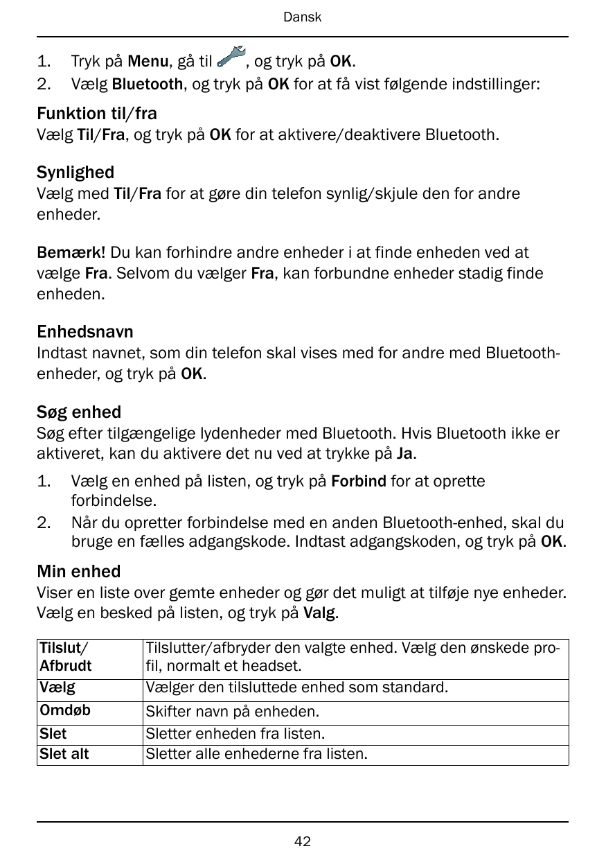 Dansk1.2.Tryk på Menu, gå til, og tryk på OK.Vælg Bluetooth, og tryk på OK for at få vist følgende indstillinger:Funktion til/fr