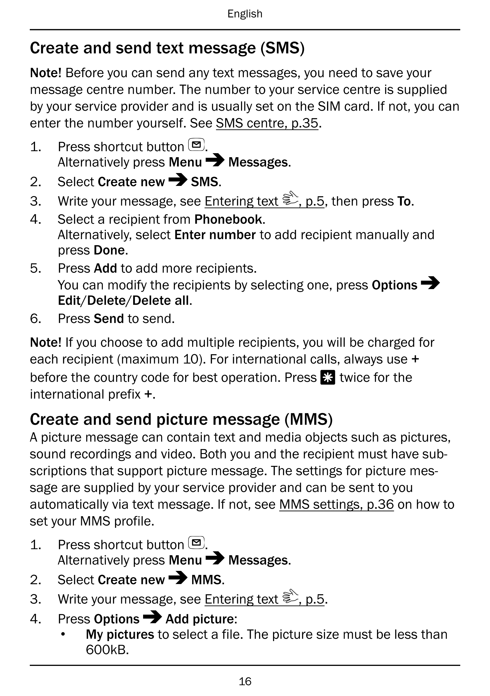 English
Create and send text message (SMS)
Note! Before you can send any text messages, you need to save your
message centre num