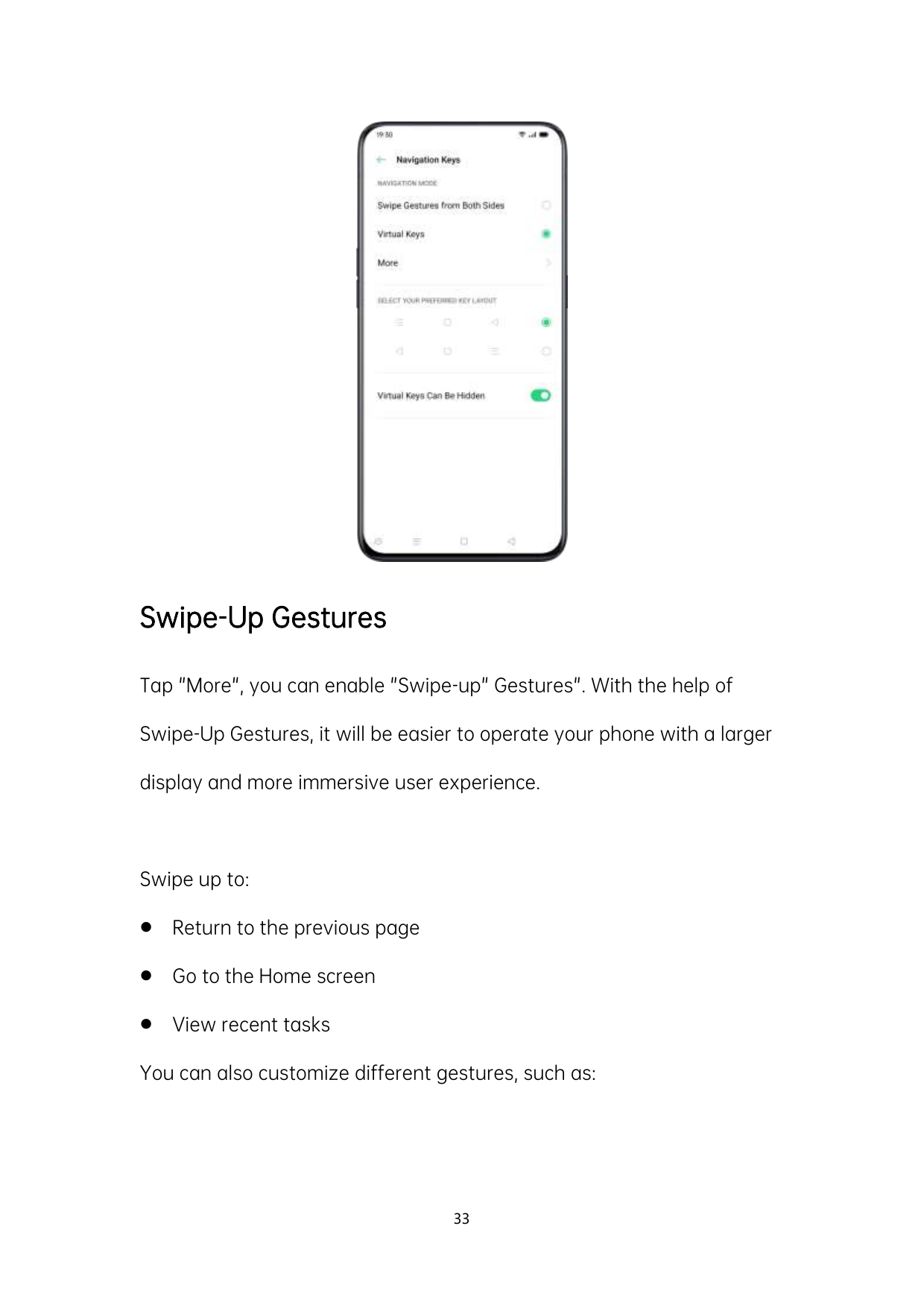 Swipe-Up GesturesTap "More", you can enable "Swipe-up" Gestures". With the help ofSwipe-Up Gestures, it will be easier to operat