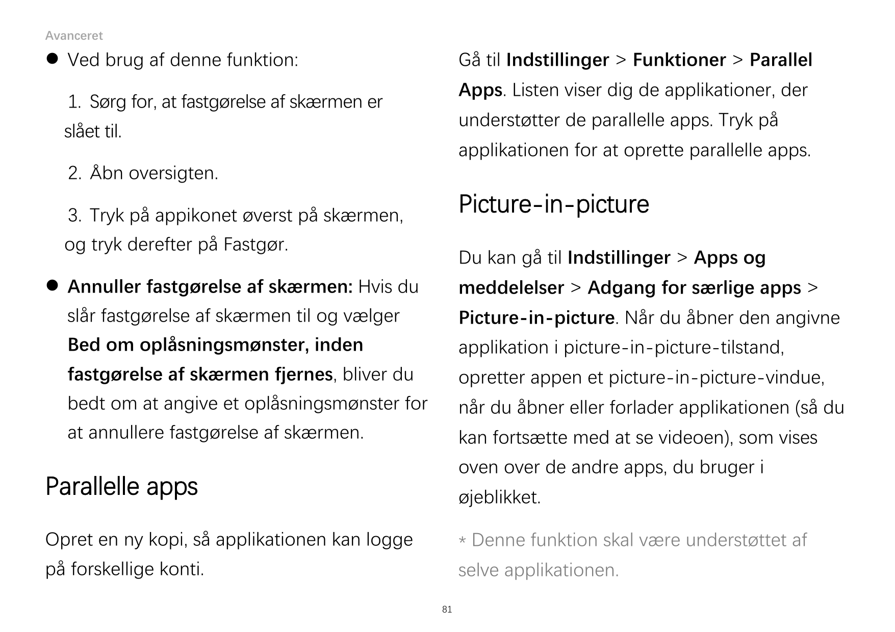AvanceretGå til Indstillinger > Funktioner > Parallel Ved brug af denne funktion:Apps. Listen viser dig de applikationer, der1.