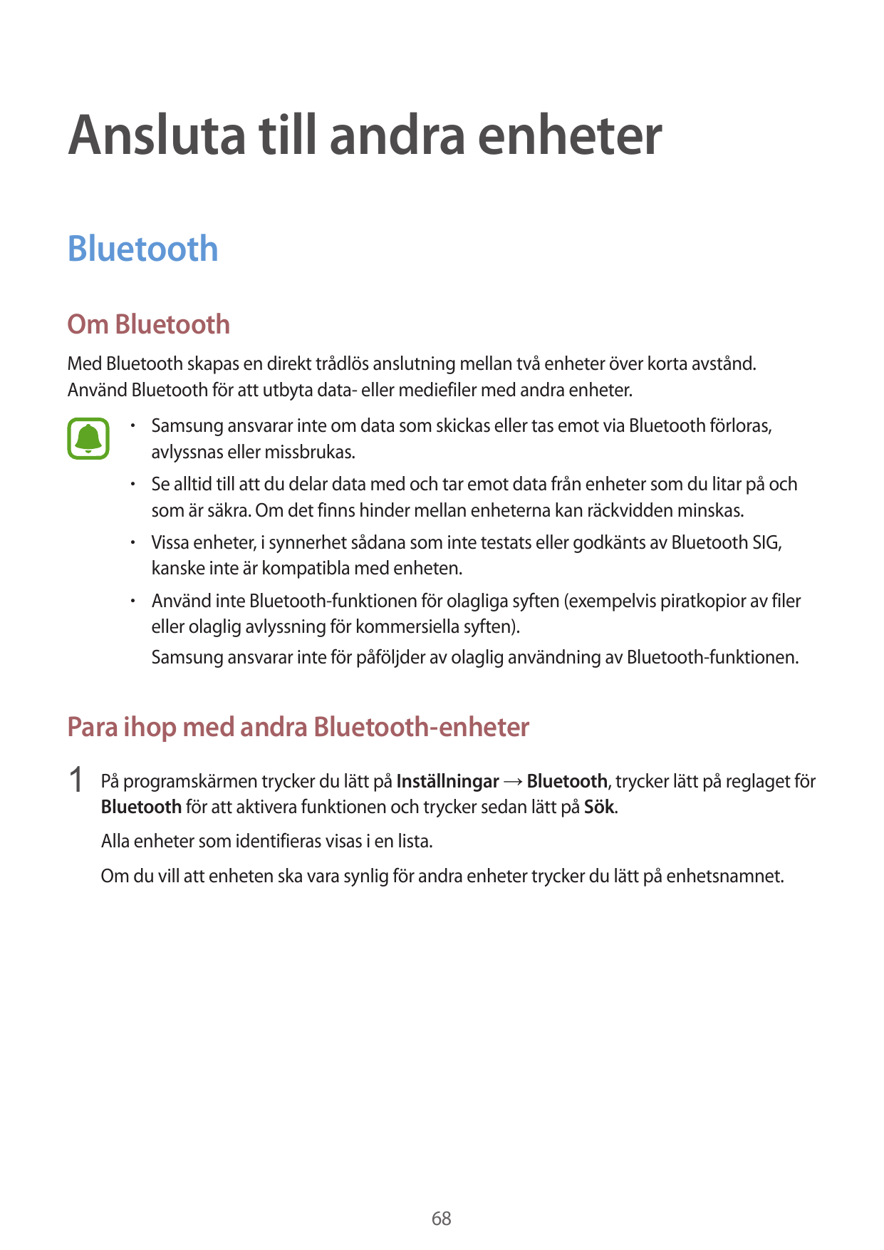 Ansluta till andra enheterBluetoothOm BluetoothMed Bluetooth skapas en direkt trådlös anslutning mellan två enheter över korta a