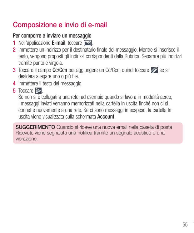 Composizione e invio di e-mailPer comporre e inviare un messaggio1 Nell'applicazione E-mail, toccare.2 Immettere un indirizzo pe