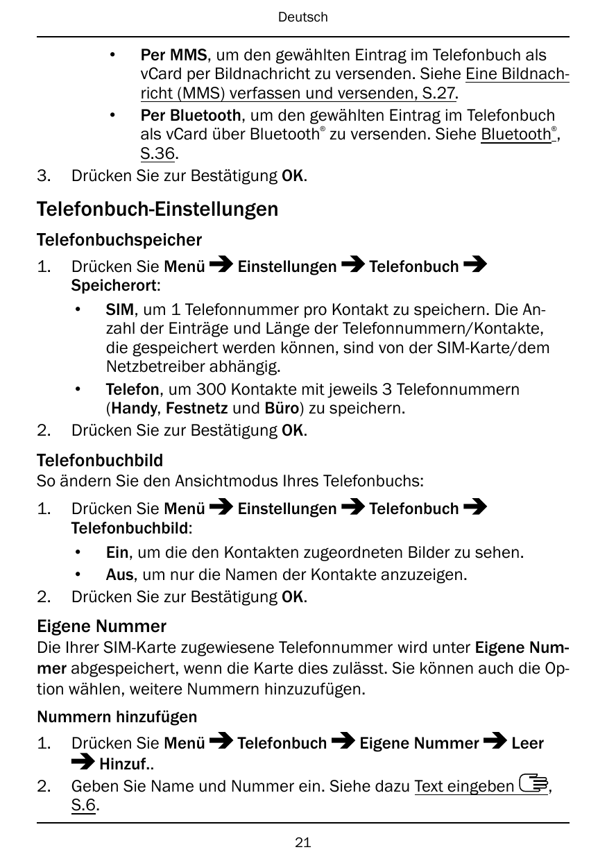 Deutsch•Per MMS, um den gewählten Eintrag im Telefonbuch alsvCard per Bildnachricht zu versenden. Siehe Eine Bildnachricht (MMS)