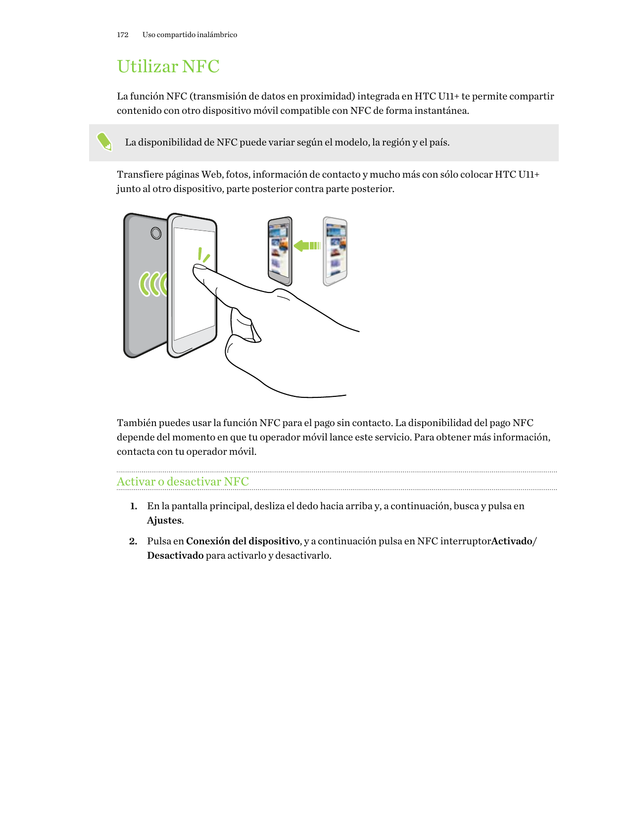 172Uso compartido inalámbricoUtilizar NFCLa función NFC (transmisión de datos en proximidad) integrada en HTC U11+ te permite co