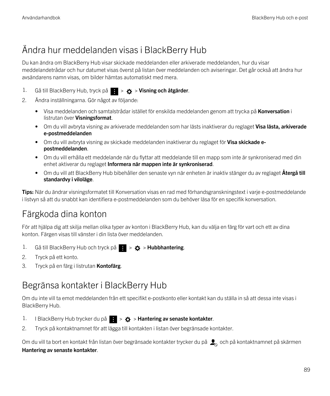 AnvändarhandbokBlackBerry Hub och e-postÄndra hur meddelanden visas i BlackBerry HubDu kan ändra om BlackBerry Hub visar skickad