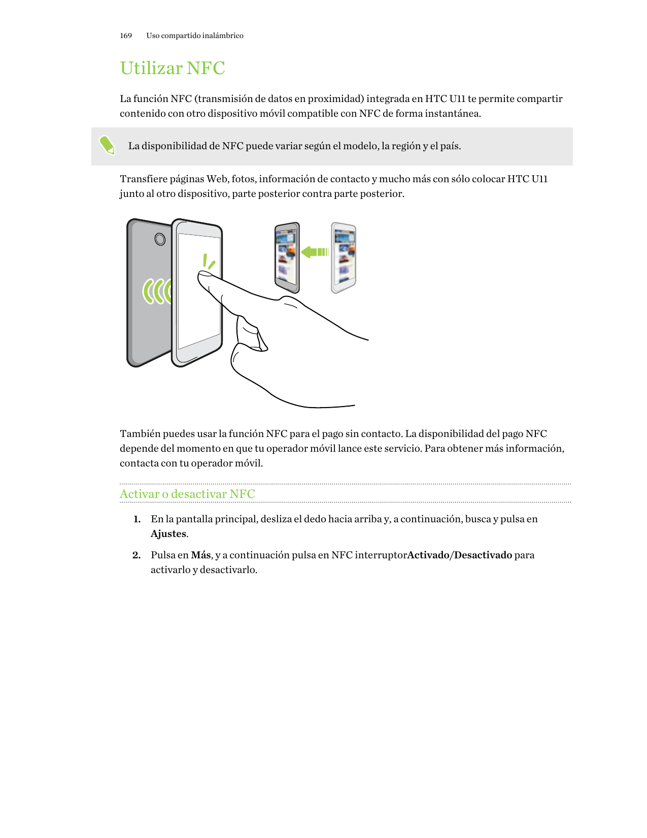 169Uso compartido inalámbricoUtilizar NFCLa función NFC (transmisión de datos en proximidad) integrada en HTC U11 te permite com